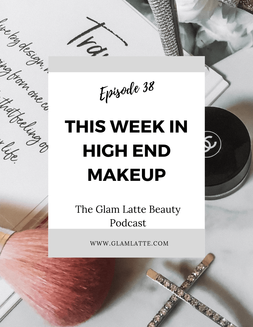 Glam Latte Beauty Podcast High end makeup