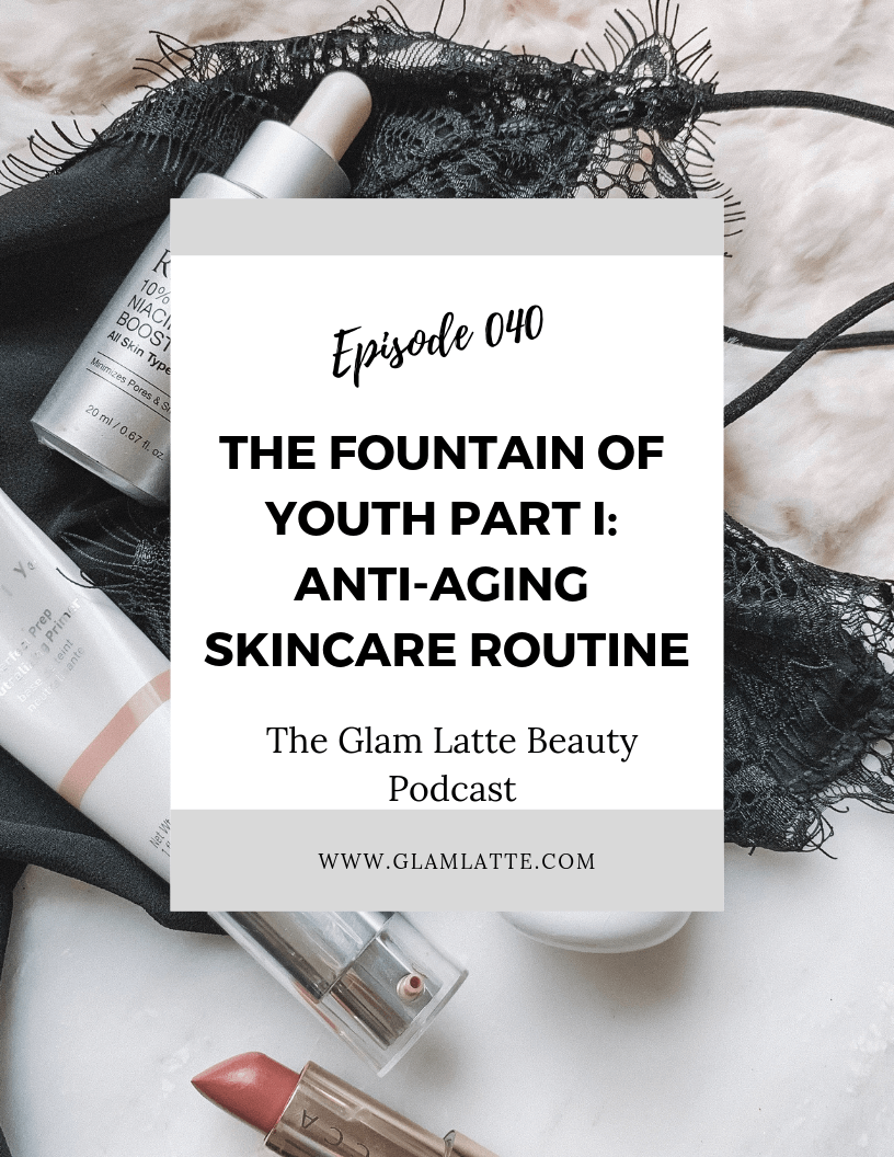 Glam Latte Beauty Podcast Anti-Aging Skincare Routine